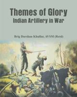 Themes of Glory: Indian Artillery in War 9385563971 Book Cover