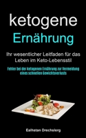 Ketogene Ern�hrung: Ihr Wesentlicher Leitfaden F�r Das Leben Im Keto-lebensstil (Fehler Bei Der Ketogenen Ern�hrung Zur Vermeidung Eines Schnellen Gewichtsverlusts) 1990061710 Book Cover