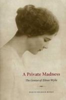 Private Madness: The Genius of Elinor Wylie 0873387465 Book Cover