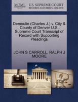 Demoulin (Charles J.) v. City & County of Denver U.S. Supreme Court Transcript of Record with Supporting Pleadings 1270520822 Book Cover
