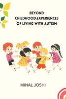 Beyond Childhood: Experiences of Living with Autism 6269251354 Book Cover