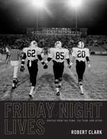 Friday Night Lives: Photos from the Town, the Team, and After 1477321195 Book Cover