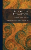 Paul and the Intellectuals: The Epistle to the Colossians, the Stone Lectures for 1926 102589443X Book Cover