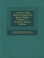 Archivio Della Societ� Romana Di Storia Patria, Volume 11 1145840604 Book Cover
