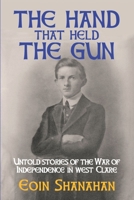 The hand that held the gun: Untold stories of the War of Independence in west Clare B07Y4MVYZ2 Book Cover