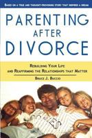 Parenting After Divorce: Rebuilding Your Life and Reaffirming the Relationships That Matter 1483982327 Book Cover