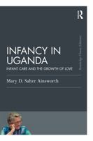Infancy in Uganda: Infant Care and the Growth of Love (Psychology Press & Routledge Classic Editions) 104104660X Book Cover