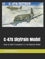 C-47A Skytrain Model: How to build Trumpeter's C-47A Skytrain Model 1095934708 Book Cover