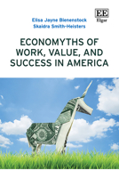 Economyths of Work, Value, and Success in America 1035341735 Book Cover