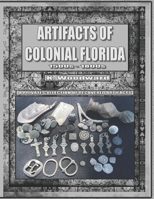 Artifacts Of Colonial Florida 1500s - 1800s B0CCCJCZW9 Book Cover