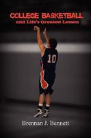 College Basketball and Life's Greatest Lesson 0557446872 Book Cover
