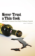 Never Trust a Thin Cook and Other Lessons from Italy's Culinary Capital 0816667454 Book Cover