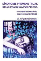 Sindrome Premenstrual Desde Una Nueva Perspectiva: Un Cuadro Inflamatorio Ciclico y Mulstisistemico 1540703037 Book Cover