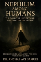 Nephilim Among Humans: The Goal, The History and The End-Time Deception (Nephilim Series) B0FL7HMVQS Book Cover