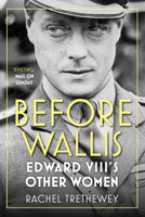 Before Wallis: Edward VIII's Other Women 0750985607 Book Cover