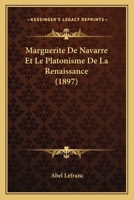 Marguerite De Navarre Et Le Platonisme De La Renaissance (1897) 1167428609 Book Cover