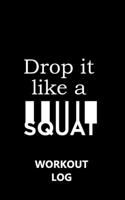 Workout Log Gym - 5 X 8 /A5 Sized Training and Gym Diary - Set Your Fitness Goals, Track 120 Workouts and Record Your Progress in Clear Detail : Drop It Like a Squat 1650296568 Book Cover