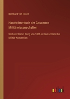 Handwörterbuch der Gesamten Militärwissenschaften: Sechster Band: Krieg von 1866 in Deutschland bis Militär-Konvention 3368432346 Book Cover