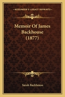 Memoir of James Backhouse (Classic Reprint) 1437075037 Book Cover
