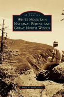 White Mountain National Forest and Great North Woods 0738574503 Book Cover