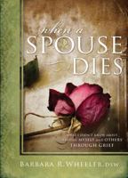 When a Spouse Dies: What I Didn't Know About Helping Myself and Others Through Grief 1599559838 Book Cover