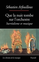 Que la nuit tombe sur l'orchestre. Surréalisme et musique 2213643644 Book Cover