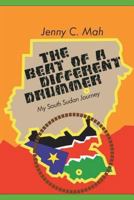 THE BEAT OF A DIFFERENT DRUMMER - My South Sudan Journey 1981051775 Book Cover