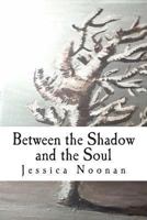 Between the Shadow and the Soul 1478300159 Book Cover