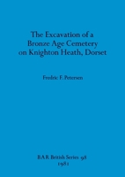 The Excavation of a Bronze Age Cemetery on Knighton Heath, Dorset (Bar British Series) 0860541525 Book Cover