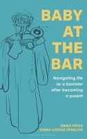 Baby at the Bar: Navigating life as a barrister after becoming a parent 1526535327 Book Cover