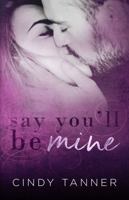 Say You'll Be Mine 0999184245 Book Cover