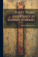 Forty Years' Experience in Sunday-Schools 1020923113 Book Cover