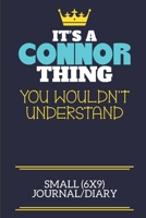 It's A Connor Thing You Wouldn't Understand Small (6x9) Journal/Diary: A cute book to write in for any book lovers, doodle writers and budding authors! 1673518710 Book Cover