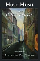Hush Hush and Other Veneers: A Memoir 0989288285 Book Cover