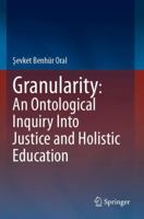 Granularity: An Ontological Inquiry Into Justice and Holistic Education 303141537X Book Cover