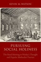 Pursuing Social Holiness: The Band Meeting in Wesley's Thought and Popular Methodist Practice 0190270950 Book Cover