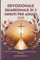 Devozionale Quaresimale di 5 Minuti per Adulti 2025: Ispirazione Quotidiana per il Rinnovamento Spirituale e la Riflessione (Italian Edition) B0DXPPXBK2 Book Cover