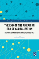 The End of the American Era of Globalization: Historical and International Perspectives (Routledge Studies in the Modern World Economy) 1041309899 Book Cover