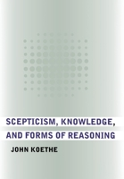 Scepticism, Knowledge, and Forms of Reasoning 0801444322 Book Cover