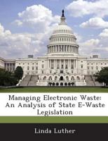 Managing Electronic Waste: An Analysis of State E-Waste Legislation 1288668392 Book Cover