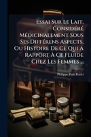 Essai Sur Le Lait, Considéré Médicinalement Sous Ses Différens Aspects, Ou Histoire De Ce Qui A Rapport À Ce Fluide Chez Les Femmes ... 1246219670 Book Cover