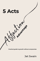 5 Acts of the Affection Advantage: A practical guide to growth without compromise (Affection Economy Series) B0H2QTZGZ8 Book Cover