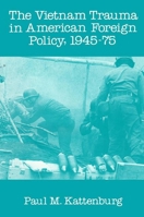 The Vietnam Trauma in American Policy, 1945-75 0878559035 Book Cover