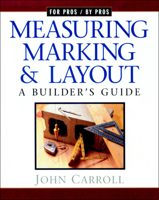 Measuring, Marking, and Layout: A Builder's Guide