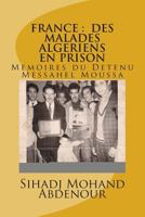 France: DES MALADES ALGERIENS EN PRISON: Memoires du Detenu Messahel Moussa 1496010701 Book Cover