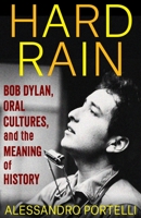 Hard Rain: Bob Dylan, Oral Cultures, and the Meaning of History 0231205937 Book Cover