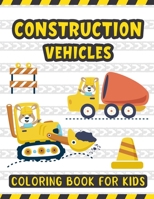 Construction Vehicles Coloring Book For Kids: A Fun Activity Book for Kids Filled with Big Trucks Cranes Diggers and Dumpers - Tractors Bulldozers ... – Big Truck Coloring Book for Kids Toddlers B08RH39J7S Book Cover