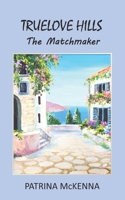Truelove Hills - The Matchmaker 0993262473 Book Cover