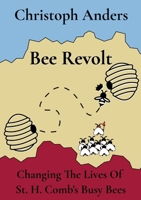 Bee Revolt: Changing The Lives Of St. H. Comb's Busy Bees 3757887344 Book Cover
