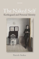 The Naked Self: Kierkegaard and Personal Identity 0198732732 Book Cover